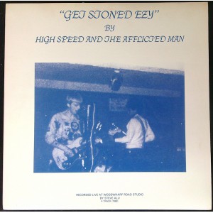 HIGH SPEED AND THE AFFLICTED MAN Get Stoned Ezy (Guerssen – GUESS114) Spain 2013 reissue LP of 1982 album. (Punk, Psychedelic Rock, Noise)